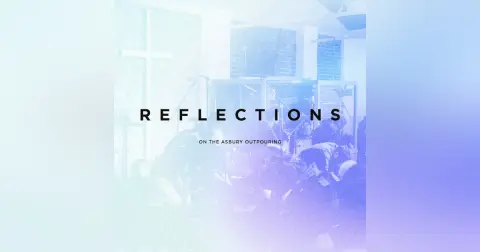 Reflections on the Asbury Outpouring
