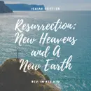 Resurrection: New Heavens and A New Earth