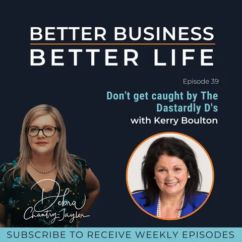 EXPERT SPOTLIGHT - Don't get caught by The Dastardly D's with Kerry Boulton - Episode 39 of Better Business, Better Life!