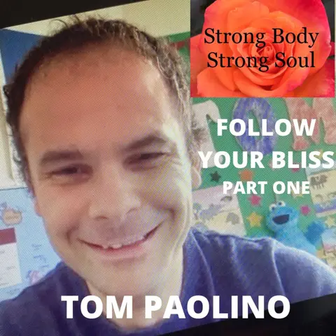 Follow Your Bliss: Welcome Tom Paolino Part 1